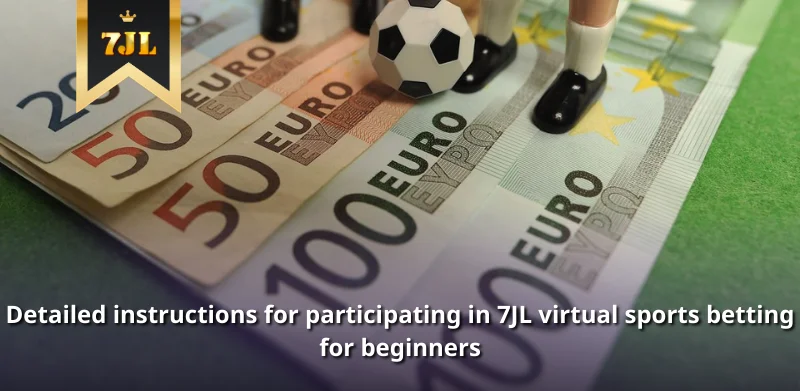 Detailed instructions for participating in 7JL virtual sports betting for beginners