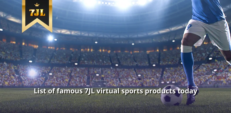 List of famous 7JL virtual sports products today