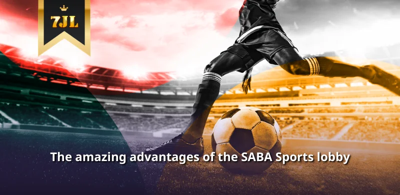 The amazing advantages of the SABA Sports lobby